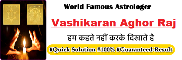 World Famous Vashikaran Aghor Raj +91-8740982414